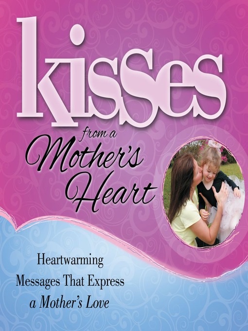 Kisses from a Mother's Heart (eBook): Heartwarming Messages that Express a Mother's Love